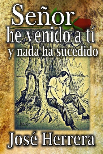 Libro Senor He Venido A Ti Y Nada Ha Sucedido (spanish Editi