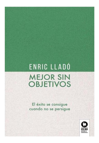 Mejor Sin Objetivos. El Éxito Se Consigue-no Se Persigue