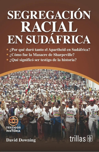 Segregación Racial En Sudáfrica Serie Testigos De La Historia, De Downing, David., Vol. 1. Editorial Trillas, Tapa Blanda En Español, 2015