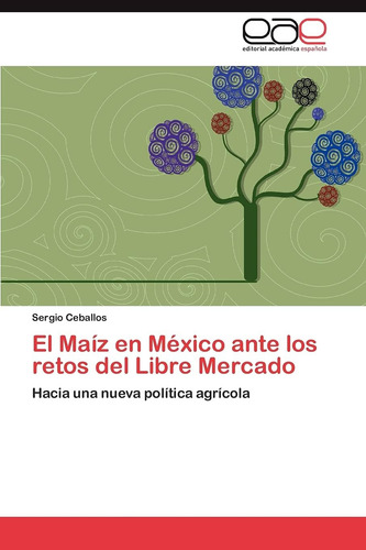 Libro: El Maíz En México Ante Los Retos Del Libre Mercado: