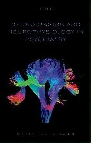 Neuroimaging And Neurophysiology In Psychiatry, De David Linden. Editorial Oxford University Press, Tapa Blanda En Inglés