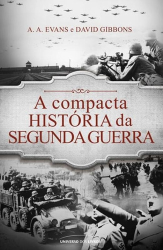 A compacta história da Segunda Guerra, de Evans, A. A.. Universo dos Livros Editora LTDA, capa mole em português, 2016