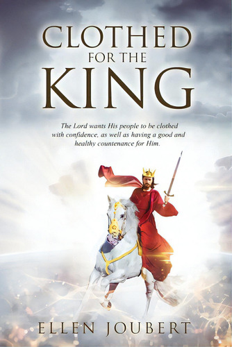 Clothed For The King: The Lord Wants His People To Be Clothed With Confidence, As Well As Having ..., De Joubert, Ellen. Editorial Lightning Source Inc, Tapa Blanda En Inglés