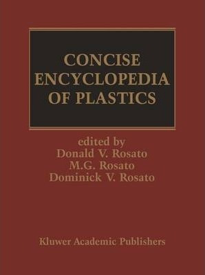 Concise Encyclopedia Of Plastics - D. V. Rosato