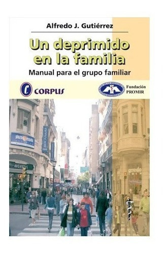Un Deprimido En La Familia - Gutierrez - Corpus Nuev, De Alfredo Gutierrez. Editorial Corpus En Español