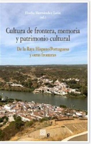 Cultura De Frontera Memoria Y Patrimonio Cultural - Hernande