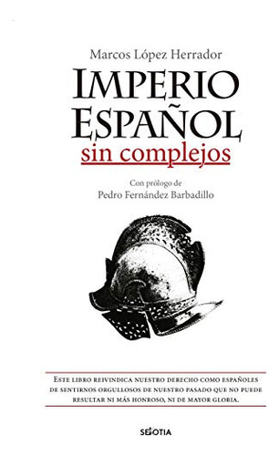 Libro Imperio Español Sin Complejos De López Herrador Marcos