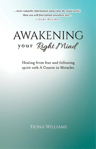Awakening Your Right Mind - Healing From Fear And Following Spirit With A Course In Miracles, De Williams, Fiona M.. Editorial Lightning Source Inc, Tapa Blanda En Inglés
