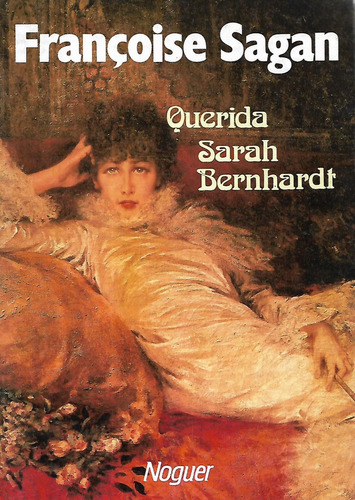 Querida Sarah Bernhardt Francoise Sagan