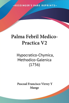 Libro Palma Febril Medico-practica V2: Hypocratico-chymic...