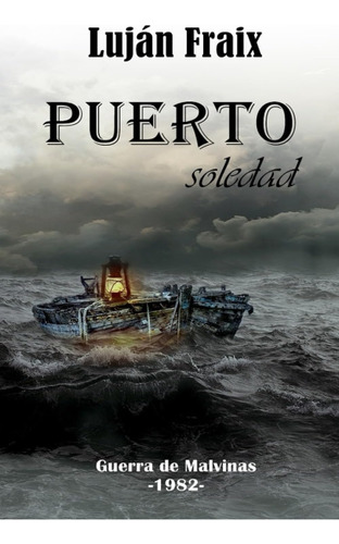 Libro: Puerto Soledad: La Guerra De Malvinas-1982- (spanish