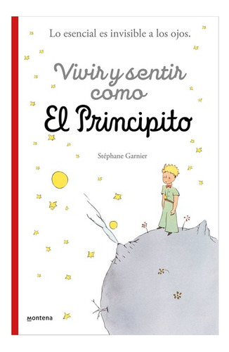 Vivir Y Sentir Como El Principito, De Stephane Garnier. Editorial Montena En Español