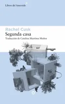 Comprar Segunda Casa - Rachel Cusk - Libros Del Asteroide S.l.u.