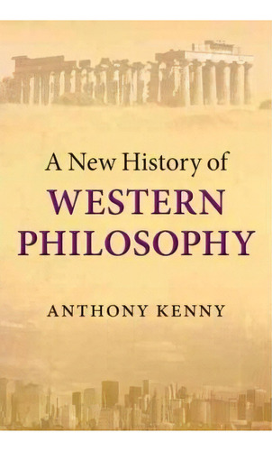 A New History Of Western Philosophy, De Anthony Kenny. Editorial Oxford University Press, Tapa Dura En Inglés