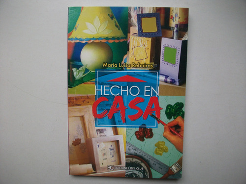 Hecho En Casa - María Luisa Reboiras - Ediciones Del Club