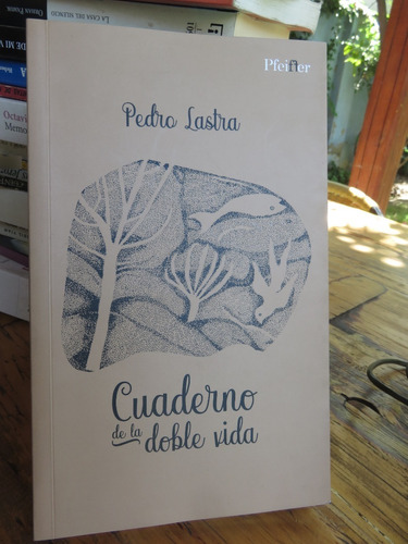 Pedro Lastra - Cuaderno De La Doble Vida - Firmado Dedicado