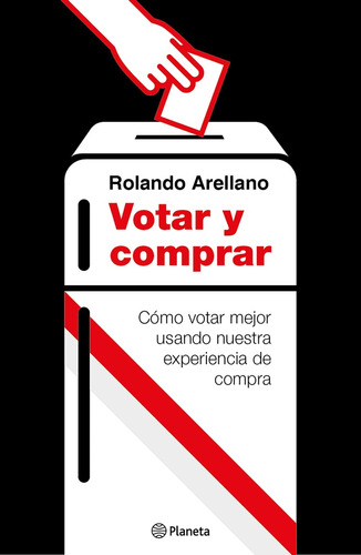 Votar Y Comprar: Cómo Votar Mejor Usando Nuestra Experiencia