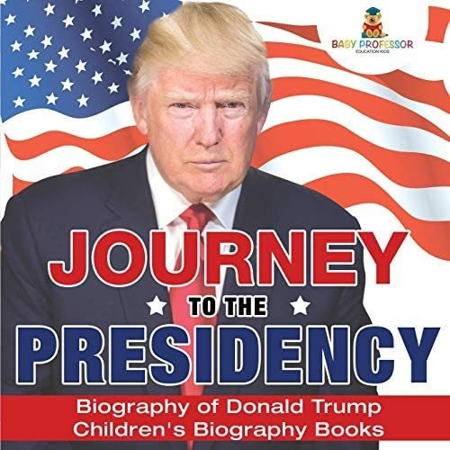 Libro: Journey To The Presidency: Biography Of Donald Trump