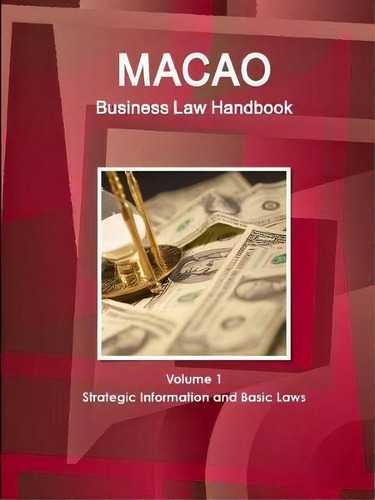 Macao Business Law Handbook Volume 1 Strategic Information And Basic Laws, De Inc Ibp. Editorial Ibp Usa, Tapa Blanda En Inglés