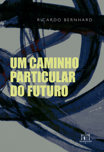 Um Caminho Particular Do Futuro, De Ricardo Bernhard. Editorial Editora Reformatorio, Capa Mole Em Português