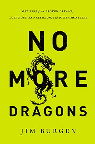 No More Dragons: Get Free From Broken Dreams, Lost Hope, Bad