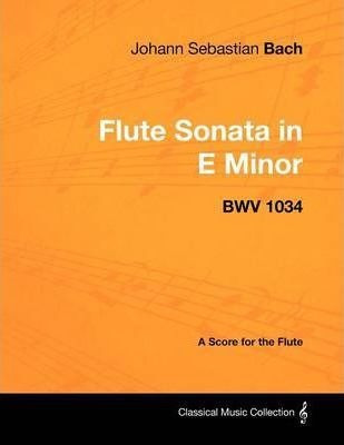 Johann Sebastian Bach - Flute Sonata In E Minor - Bwv 103...