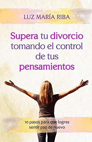 Libro : Supera Tu Divorcio Tomando El Control De Tus...