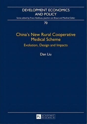China's New Rural Cooperative Medical Scheme : Evolution, Design And Impacts, De Dan Liu. Development Economics And Policy, Vol. 1. Editorial Peter Lang Ag, Tapa Dura En Inglés