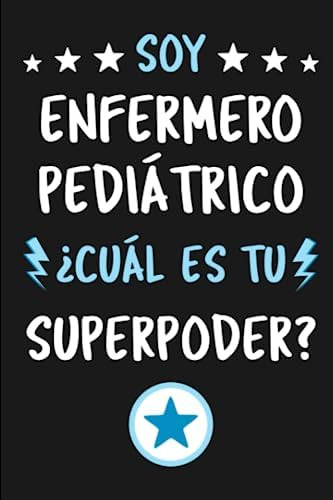 Libro: Soy Enfermero Pediátrico ¿cuál Es Tu Superpoder?: De