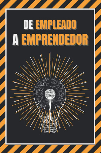 Libro De Empleado A Emprendedor: Entrena Tu Mente (spanish E