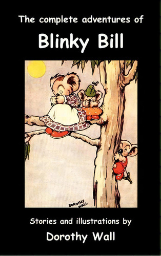 The Complete Adventures Of Blinky Bill, De Dorothy Wall. Editorial Benediction Classics, Tapa Dura En Inglés
