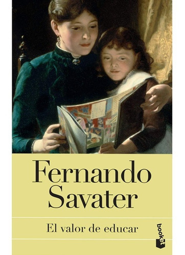 El Valor De Educar. Fernando Savater, De Fernando Savater. Editorial Booket, Tapa Blanda, Edición Booket En Español, 2015