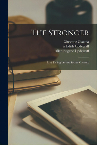 The Stronger: Like Falling Leaves: Sacred Ground;, De Giacosa, Giuseppe 1847-1906. Editorial Legare Street Pr, Tapa Blanda En Inglés
