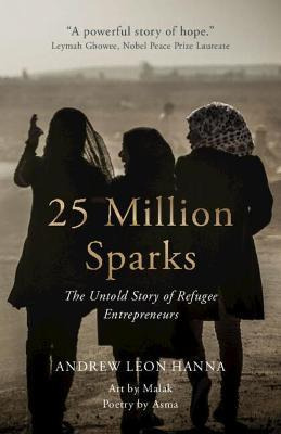 Libro 25 Million Sparks : The Untold Story Of Refugee Ent...