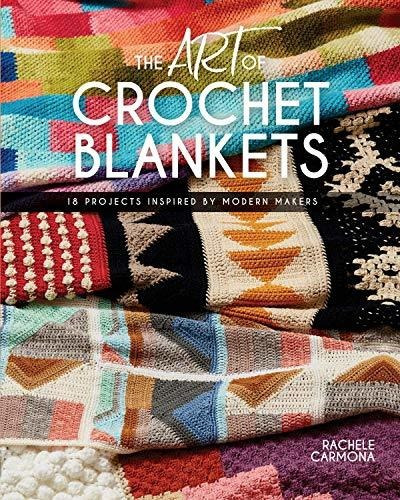 Book : The Art Of Crochet Blankets 18 Projects Inspired By.