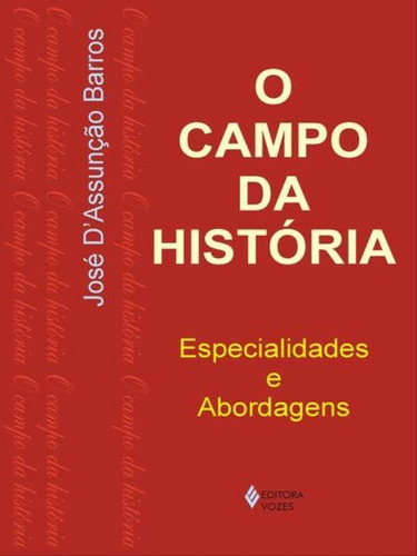 Campo Da História: Especialidades E Abordagens, De Barros, José D. Editora Vozes, Capa Mole Em Português