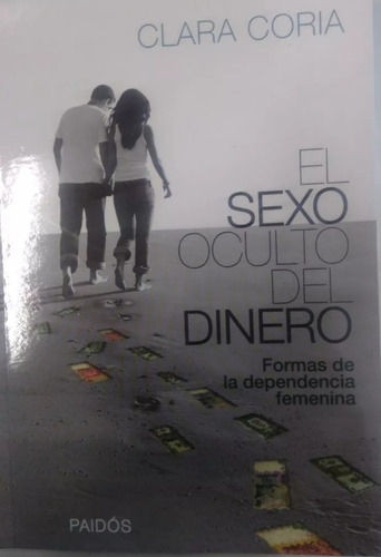 El Sexo Oculto Del Dinero . (ed Paidós)- Clara Coria.