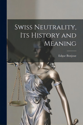 Swiss Neutrality, Its History And Meaning, De Bonjour, Edgar 1898-. Editorial Hassell Street Pr, Tapa Blanda En Inglés