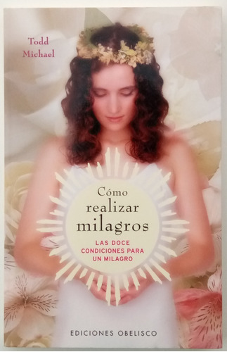 Cómo Realizar Milagros Todd Michael Ed Obelisco Libro