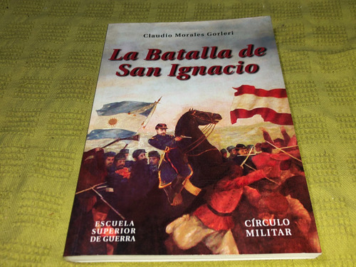 La Batalla De San Ignacio - Morales Gorleri- Circulo Militar