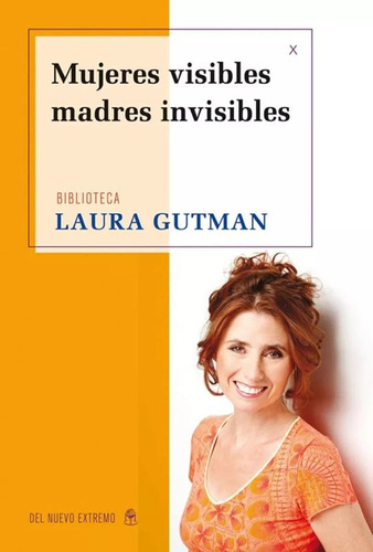 Mujeres Visibles : Madres Invisibles - Gutman Laura