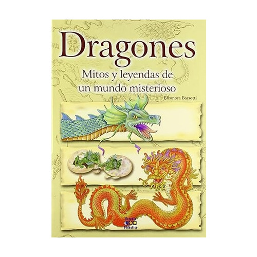 Dragones. Mitos Y Leyendas De Un Mundo Misterioso