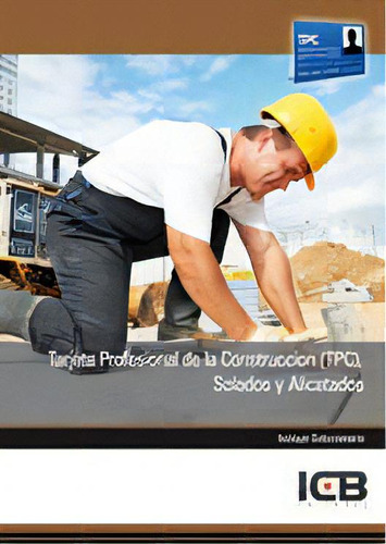 Tarjeta Profesional De La Construcciãâ³n (tpc). Solados Y Alicatados, De Varios Autores. Editorial Icb Editores, Tapa Blanda En Español