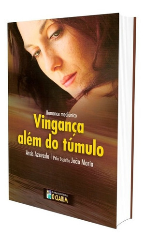 Vingança Além Do Túmulo, De Médium: Assis Azevedo / Ditado Por: João Maria. Série Não Aplica, Vol. Não Aplica. Editora O Clarim, Capa Mole, Edição Não Aplica Em Português, 2007