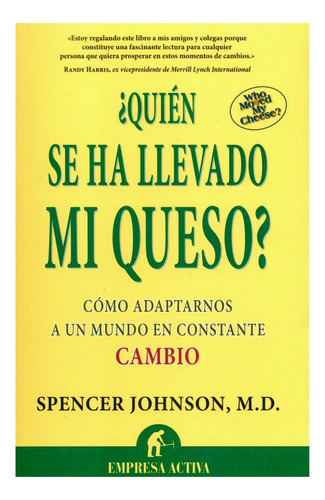 ¿quién Se Ha Llevado Mi Queso? - Spencer Johnson, M.d.