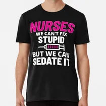 Comprar Remera Nurse Quote Nurses We Cant Fix Stupid Algodon Premium