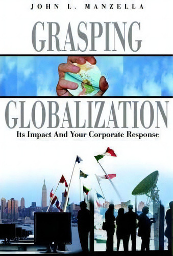 Grasping Globalization, De John L Manzella. Editorial Manzella Trade Communications Inc, Tapa Blanda En Inglés