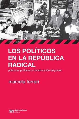 Los Politicos En La Republica Radical - Ferrari, Marcela