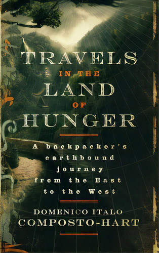 Travels In The Land Of Hunger, De Composto-hart, Domenico Italo. Editorial Lightning Source Inc, Tapa Dura En Inglés