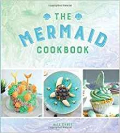 The Mermaid Cookbook : Mermazing Recipes For Love (hardback)